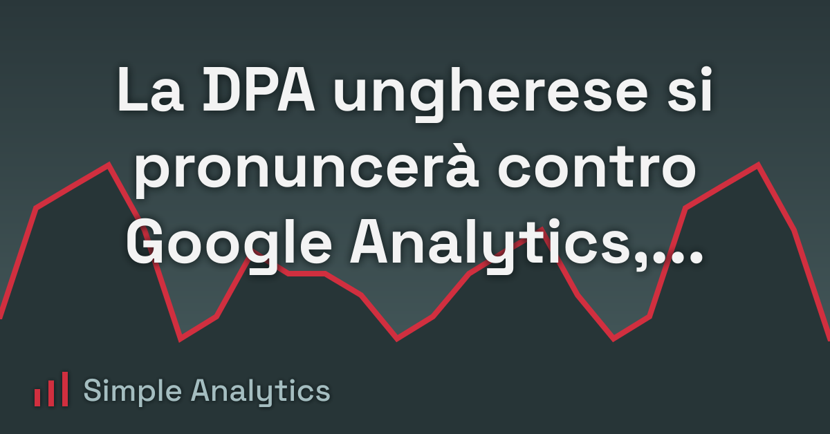 La DPA ungherese si pronuncerà contro Google Analytics, secondo GDPRtoday